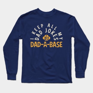 I KEEP ALL MY DAD JOKES IN MY DAD-DA-BASE | Funny Dad Puns Long Sleeve T-Shirt